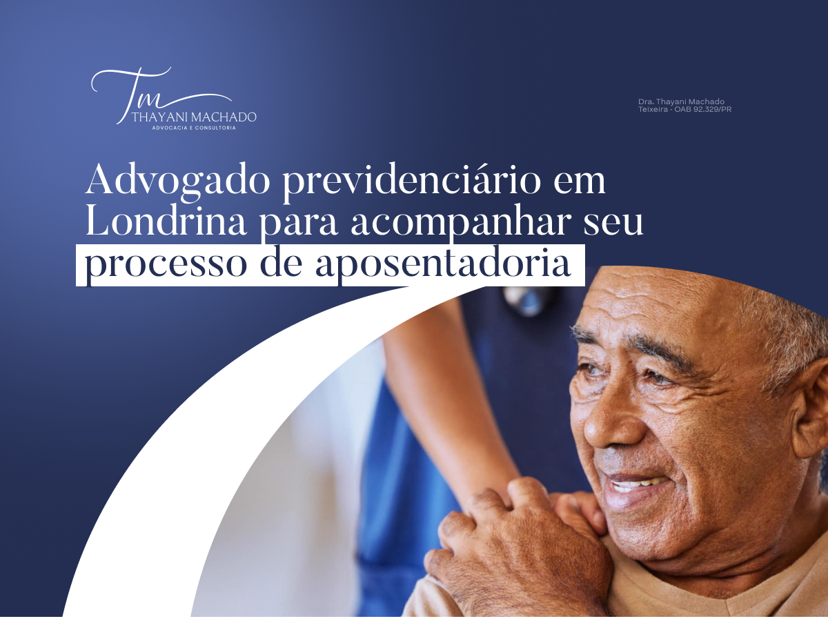 Advogado Previdenciário em Londrina para Acompanhar seu Processo de Aposentadoria